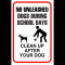 No unleashed dogs during school days clean up after your dog